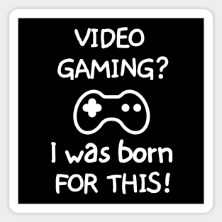 Videogaming? I was born for this! Magnet